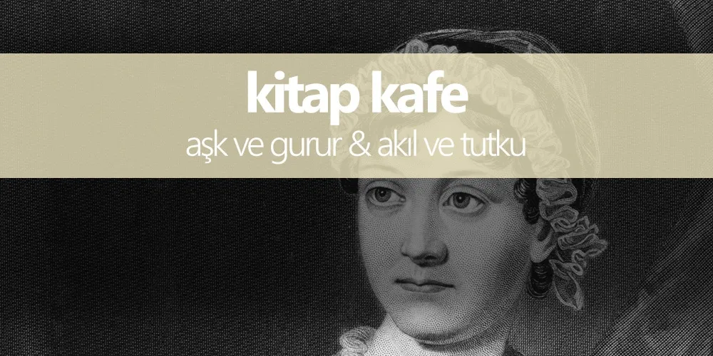 Aşk ve Gurur & Akıl ve Tutku