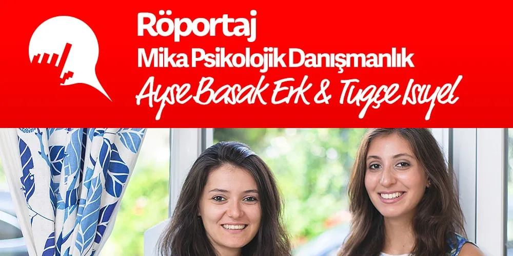Ayşe Başak Erk & Tuğçe Isıyel ile Mika Psikoloji Üzerine...