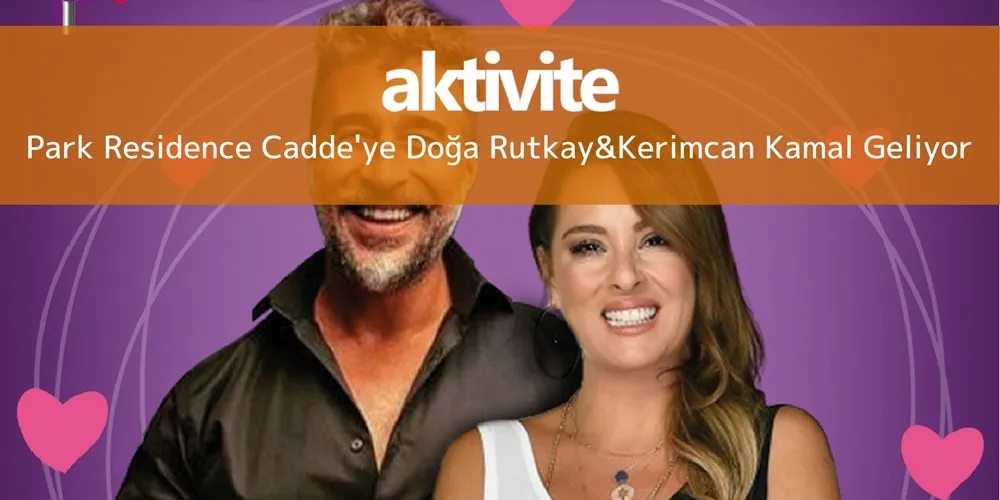 Park Residence Cadde'ye Doğa Rutkay&Kerimcan Kamal Geliyor