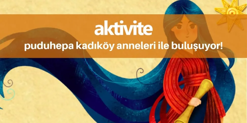 Puduhepa Kadıköy Anneleri ile Buluşuyor!